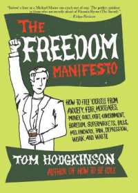 The Freedom Manifesto : How to Free Yourself from Anxiety, Fear, Mortgages, Money, Guilt, Debt, Government, Boredom, Supermarkets, Bills, Melancholy, Pain, Depression, Work, and Waste