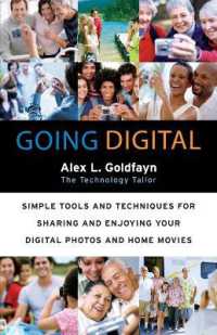 Going Digital : Simple Tools and Techniques for Sharing and Enjoying Your Digital Photos and Home Movies