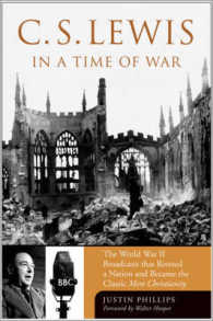 C.S. Lewis in a Time of War : The World War II Broadcasts That Riveted a Nation and Became the Classic Mere Christianity