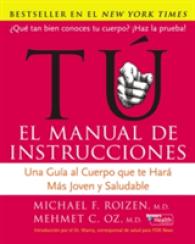 Tu, El Manual De Instrucciones / You, the Owner's Manual : Una Guia Al Cuerpo Que Te Hara Mas Joven Y Saludable/ an Insider's Guide to the Body That W （1 TRA）