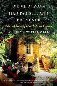 We've Always Had Paris... and Provence : A Scrapbook of Our Life in France