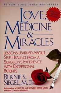 Love, Medicine and Miracles : Lessons Learned about Self-Healing from a Surgeon's Experience with Exceptional Patients （60TH）
