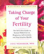 Taking Charge of Your Fertility : The Definitive Guide to Natural Birth Control, Pregnancy Achievement, and Reproductive Health （Revised）