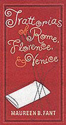 The Trattorias of Rome, Florence and Venice : A Guide to Classic Eating, Drinking, and Snacking