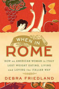When in Rome : How an American Woman in Italy Lost Weight Eating. Living, and Loving the Italian Way