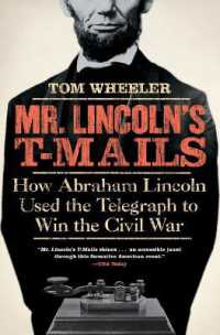 Mr Lincoln's T-Mails : How Abraham Lincoln Used the Telegraph to Win the Civil War