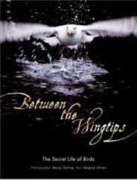 Between the Wingtips : The Secret Life of Birds
