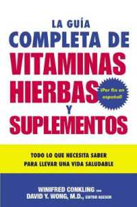 La Guia Completa de Vitaminas, Hierbas Y Suplementos : Todo Lo Que Necesita Saber Para Llevar Una Vida Saludable