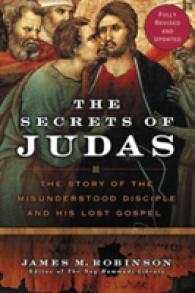 The Secrets of Judas : The Story of the Misunderstood Disciple and His Lo st Gospel