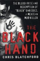 The Black Hand : The Bloody Rise and Redemption of 'Boxer' Enriquez, a Mexican Mob Killer