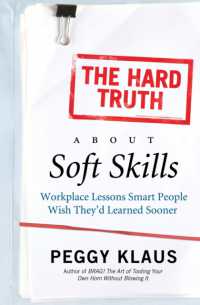 The Hard Truth about Soft Skills : Workplace Lessons Smart People Wish They'd Learned Sooner
