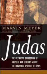ユダの福音書・伝説　決定版集成<br>Judas : The Definitive Collection of Gospels and Legends about the Infamo us Apostle of Jesus