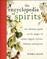 Encyclopedia of Spirits : The Ultimate Guide to the Magic of Fairies, Genies, Demons, Ghosts, Gods & Goddesses (Witchcraft & Spells)