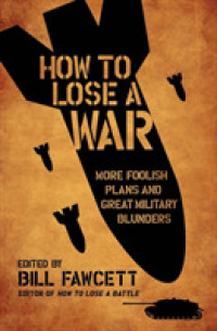 How to Lose a War : More Foolish Plans and Great Military Blunders （Original）