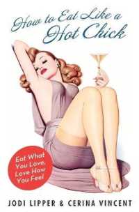 How to Eat Like a Hot Chick : Lose the Guilt, Find the Fabulous