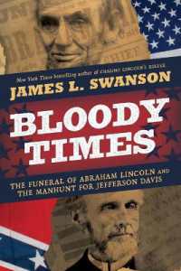 Bloody Times : The Funeral of Abraham Lincoln and the Manhunt for Jefferson Davis