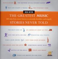 The Greatest Music Stories Never Told : 100 Tales from Music History to Astonish， Bewilder， and Stupefy (The Greatest Stories Never Told)