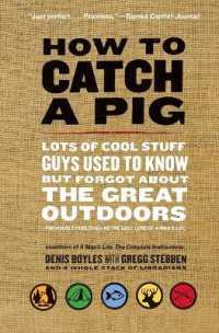 How to Catch a Pig : Lots of Cool Stuff Guys Used to Know but Forgot about the Great Outdoors