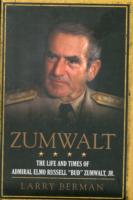 Zumwalt : The Life and Times of Admiral Elmo Russell 'Bud' Zumwalt, Jr.