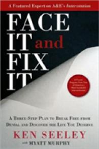 Face It and Fix It : A Three-Step Plan to Break Free from Denial and Discover the Life You Deserve （1ST）