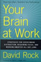Your Brain at Work : Strategies for Overcoming Distraction, Regaining Focus, and Working Smarter All Day Long