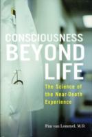 Consciousness Beyond Life : The Science of the Near-Death Experience