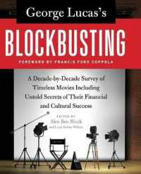 George Lucas's Blockbusting: A Decade-By-Decade Survey of Timeless Movies Including Untold Secrets of Their Financial and Cultural Success