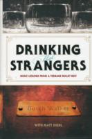 Drinking with Strangers : Music Lessons from a Teenage Bullet Belt