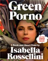 Green Porno : A Book and Short Films by Isabella Rossellini