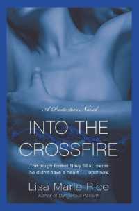 Into the Crossfire : A Protectors Novel: Navy Seal