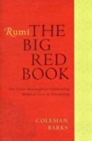 Rumi: the Big Red Book : The Great Masterpiece Celebrating Mystical Love and Friendship