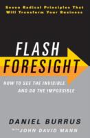 Flash Foresight : How to See the Invisible and Do the Impossible