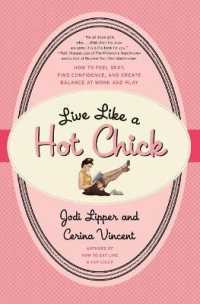 Live Like a Hot Chick : How to Feel Sexy, Find Confidence, and Create Balance at Work and Play