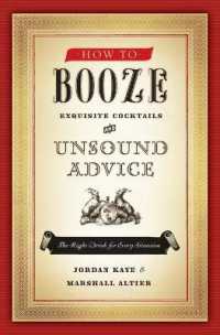 How to Booze : Exquisite Cocktails and Unsound Advice