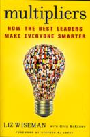 Multipliers : How the Best Leaders Make Everyone Smarter （1ST）