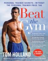 Beat the Gym : Personal Trainer Secrets--Without the Personal Trainer Price Tag