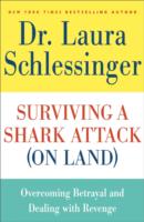 Surviving a Shark Attack (On Land) : Overcoming Betrayal and Dealing with Revenge