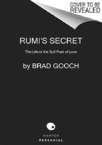 Rumi's Secret : The Life of the Sufi Poet of Love