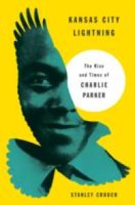 Kansas City Lightning : The Rise and Times of Charlie Parker