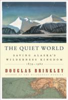The Quiet World : Saving Alaska's Wilderness Kingdom, 1879-1960