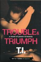 Trouble & Triumph : A Novel of Power & Beauty