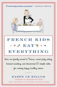 French Kids Eat Everything : How Our Family Moved to France, Cured Picky Eating, Banned Snacking, and Discovered 10 Simple Rules for Raising Happy, Healthy Eaters