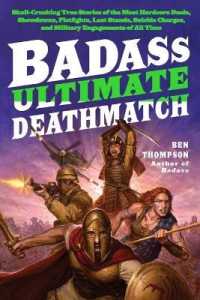 Badass: Ultimate Deathmatch : Skull-Crushing True Stories of the Most Hardcore Duels, Showdowns, Fistfights, Last Stands, Suicide Charges, and Military Engagements of All Time (Badass Series)