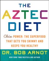 The Aztec Diet : Chia Power: the Superfood that Gets You Skinny and Keeps You Healthy