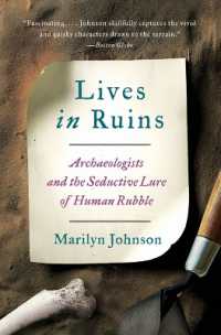 Lives in Ruins : Archaeologists and the Seductive Lure of Human Rubble