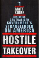 Hostile Takeover : Resisting Centralized Government's Stranglehold on America