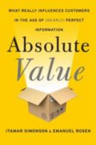 Absolute Value : What Really Influences Customers in the Age of (Nearly) Perfect Information