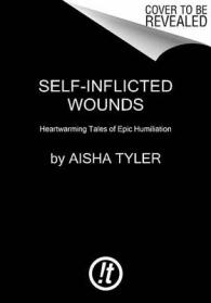 Self-Inflicted Wounds : Heartwarming Tales of Epic Humiliation （Reprint）