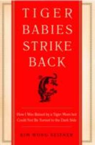 Tiger Babies Strike Back : How I Was Raised by a Tiger Mom but Could Not Be Turned to the Dark Side
