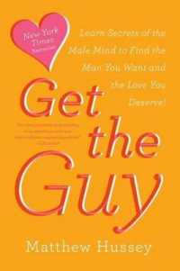 Get the Guy : Learn Secrets of the Male Mind to Find the Man You Want and the Love You Deserve